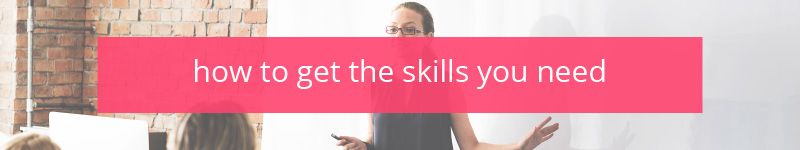 How to Get the Skills You Need