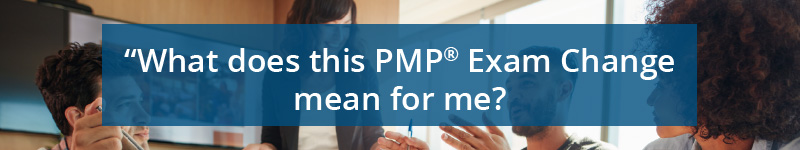 What does this PMP Exam Change mean for me?