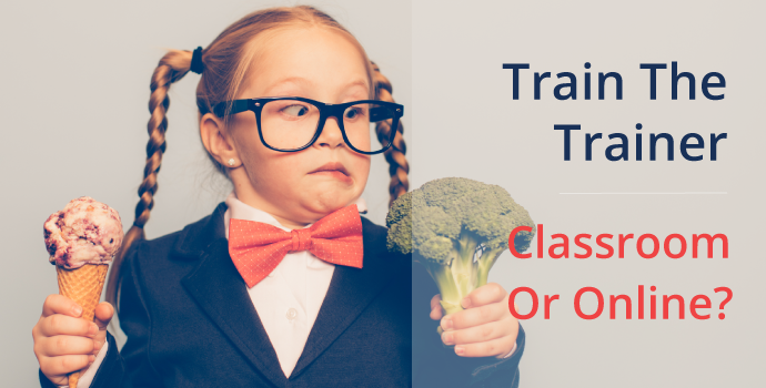 Train the Trainer: Online or Classroom?